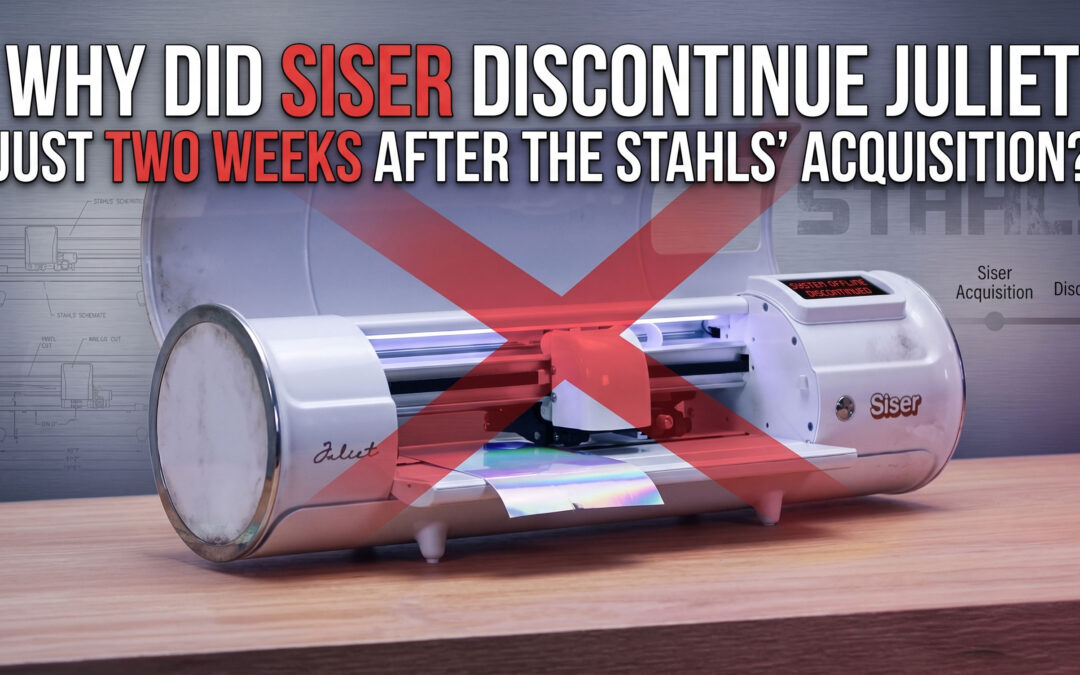 Why Did Siser Discontinue Juliet Just Two Weeks After the STAHLS’ Acquisition?
